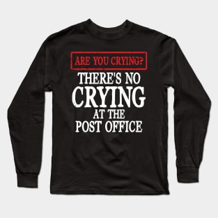 There's No Crying at the Post Office Long Sleeve T-Shirt